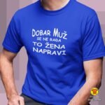 DOBAR-MUZ-SE-NE-RADA-TO-ZENA-NAPRAVI-majica-s-natpisom-0312-bijela.jpg