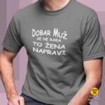 DOBAR-MUZ-SE-NE-RADA-TO-ZENA-NAPRAVI-majica-s-natpisom-0312-bijela.jpg