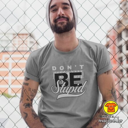 DON`T BE STUPID majica s natpisom 00748 siva