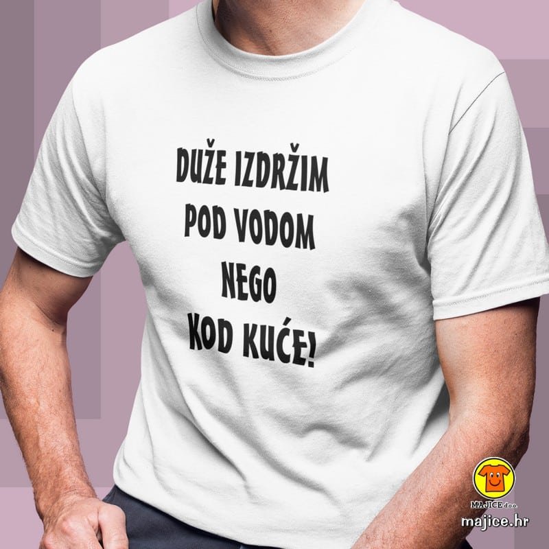 DUZE-IZDRZIM-POD-VODOM-NEGO-KOD-KUCE-majica-s-natpisom-0329-bijela.jpg