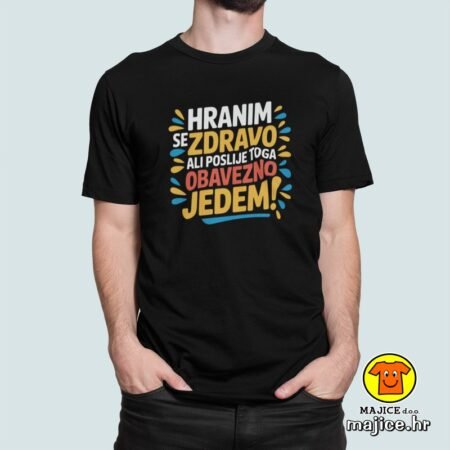 HRANIM SE ZDRAVO ALI POSLIJE TOGA OBAVEZNO JEDEM majica s natpisom 00799 crna