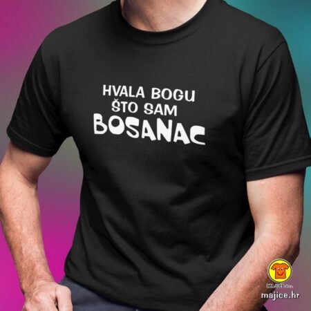 HVALA BOGU ŠTO SAM BOSANAC | majica s natpisom
