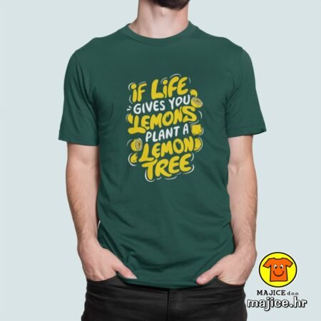 IF LIVES GIVES YOU LEMONS PLANT A LEMON TREE majica s natpisom 00807 zelena