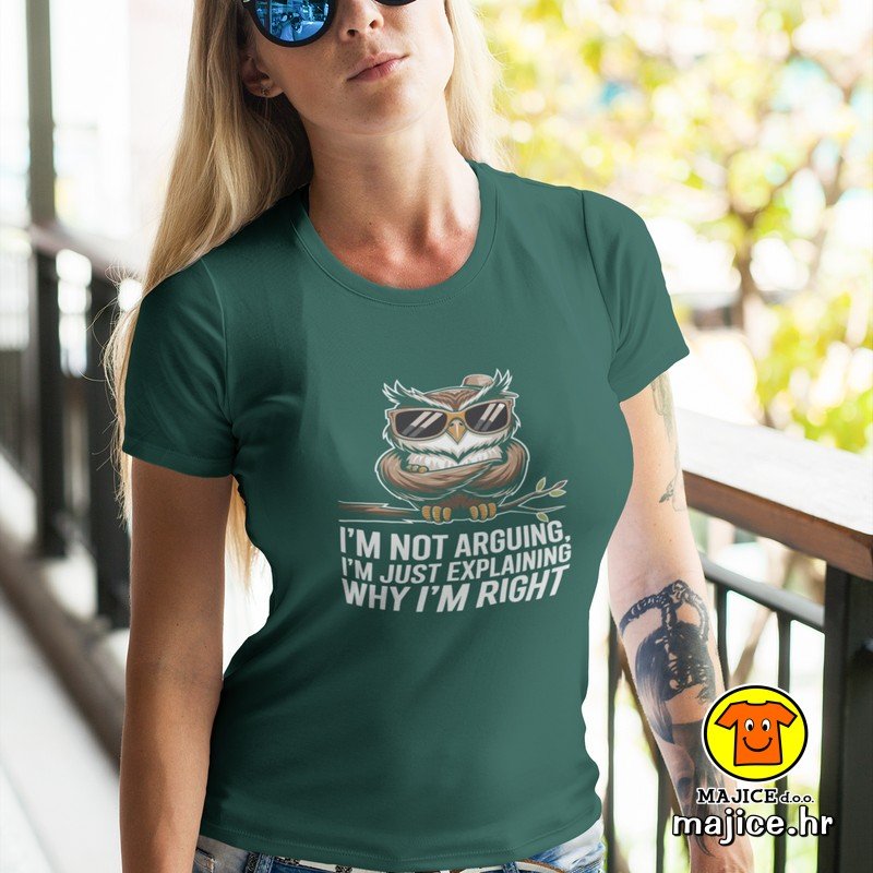 I`M NOT ARGUING I`M JUST EXPLAINING WHY I`M RIGHT ženska majica s natpisom 0258 zelena I`M NOT ARGUING I`M JUST EXPLAINING WHY I`M RIGHT ženska majica s natpisom 0258 zelena