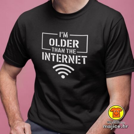 I`M OLDER THAN THE INTERNET | majica s natpisom