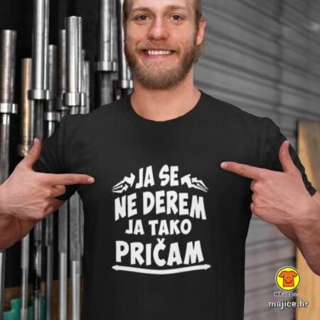 JA SE NE DEREM JA TAKO PRIČAM | majica s natpisom