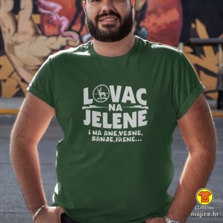 LOVAC NA JELENE I NA ANE,VESNE... | majica s natpisom