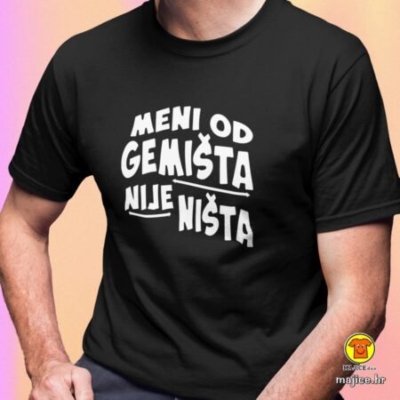 MENI OD GEMIŠTA NIJE NIŠTA | majica s natpisom