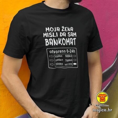 MOJA ŽENA MISLI DA SAM BANKOMAT | majica s natpisom
