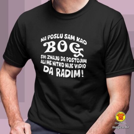 NA POSLU SAM KAO BOG... | majica s natpisom