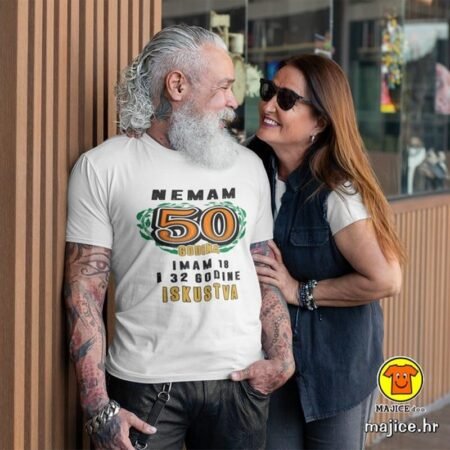 NEMAM 50 GODINA IMAM 18 I 32 GODINE ISKUSTVA | majica s natpisom