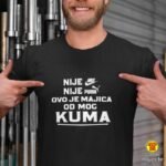 NIJE NIKE NIJE PUMA OVO JE MAJICA OD MOG KUMA | majica s natpisom