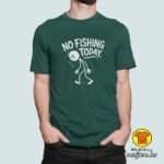 NO FISHING TODAY majica s natpisom 00760 zelena