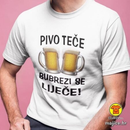 PIVO TEČE BUBREZI SE LIJEČE | majica s natpisom