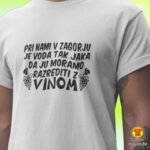PRI-NAMI-V-ZAGORJU-JE-VODA-TAK-JAKA-DA-JU-MORAMO-RAZREDITI-Z-VINOM-majica-s-natpisom-0021-crna.jpg