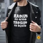 RADIM NA CRNO TROŠIM NA BIJELO | majica s natpisom