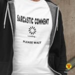 SARCASTIC COMMENT LOADING PLEASE WAIT | majica sa natpisom