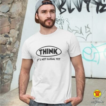 THINK IT`S NOT ILLEGAL YET | majica s natpisom