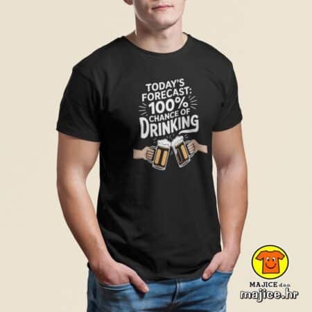 TODAY`S FORECAST 100 CHANCE OF DRINKING v2 | majica s natpisom crna