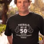 TREBALO MI JE 50 GODINA DA IZGLEDAM OVAKO DOBRO_LIKE |majica s natpisom
