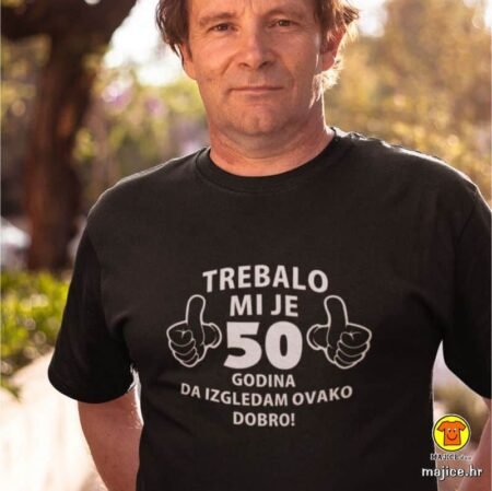 TREBALO MI JE 50 GODINA DA IZGLEDAM OVAKO DOBRO_LIKE |majica s natpisom