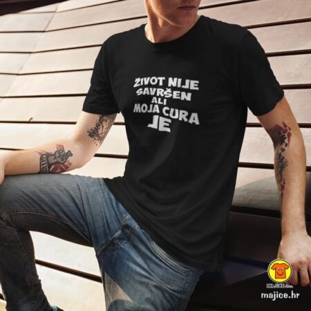 ŽIVOT NIJE SAVRŠEN ALI MOJA CURA JE | majica s natpisom