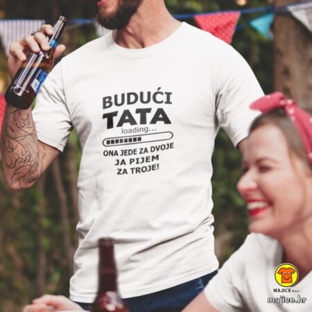 BUDUĆI TATA LOADING ONA JEDE ZA DVOJE JA PIJEM ZA TROJE! | majica s natpisom