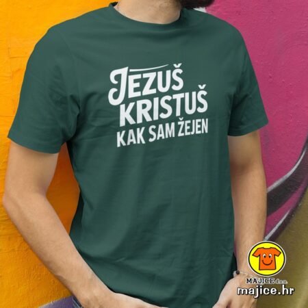 JEZUŠ KRISTUŠ KAK SAM ŽEJEN v3 majica s natpisom 00811 zelena