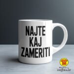 NAJTE KAJ ZAMERITI šalica s natpisom 0777