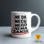 NE DA NEĆU NEGO NEMA ŠANSE šalica s natpisom 0765