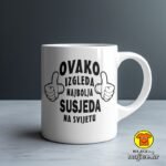 OVAKO IZGLEDA NAJBOLJA SUSJEDA NA SVIJETU šalica s natpisom 0808