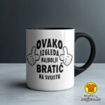 OVAKO IZGLEDA NAJBOLJI BRATIĆ NA SVIJETU šalica s natpisom 0828