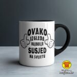OVAKO IZGLEDA NAJBOLJI SUSJED NA SVIJETU šalica s natpisom 0800