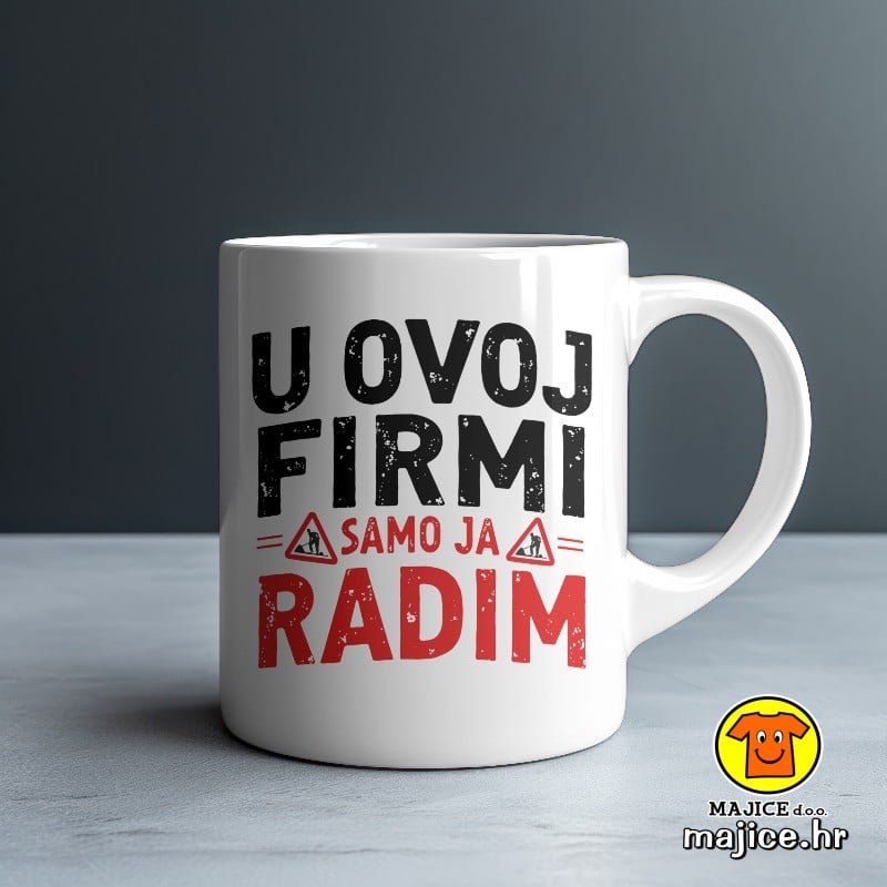 U OVOJ FIRMI SAMO JA RADIM šalica s natpisom 0767 U OVOJ FIRMI SAMO JA RADIM šalica s natpisom 0767
