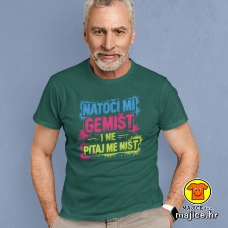 NATOČI MI GEMIŠT I NE PITAJ ME NIŠT v1 majica s natpisom 00831 zelena